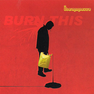 ubermanoeuvre_burn_this